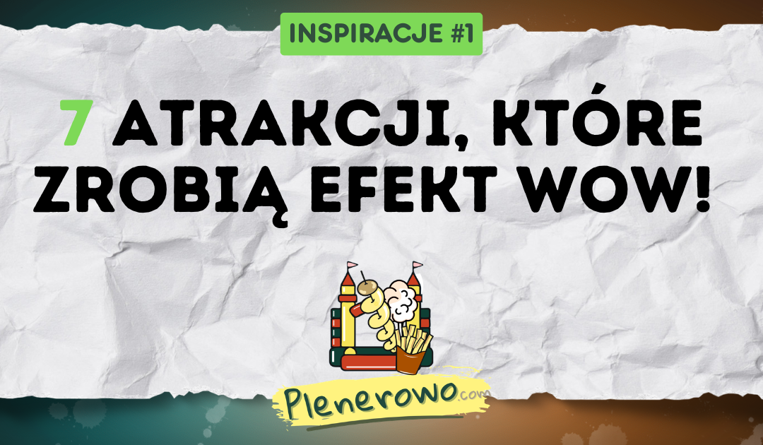 Atrakcje na imprezy plenerowe: 7 pomysłów dla każdego wydarzenia